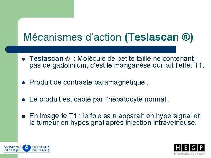 Mécanismes d’action (Teslascan ®) l Teslascan ® : Molécule de petite taille ne contenant