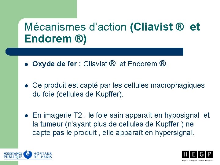 Mécanismes d’action (Cliavist ® et Endorem ®) l Oxyde de fer : Cliavist ®