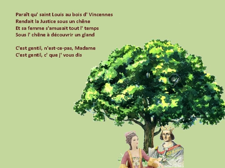 Paraît qu' saint Louis au bois d' Vincennes Rendait la Justice sous un chêne
