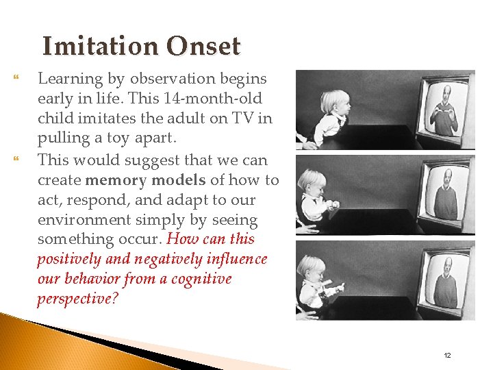 Imitation Onset Learning by observation begins early in life. This 14 -month-old child imitates