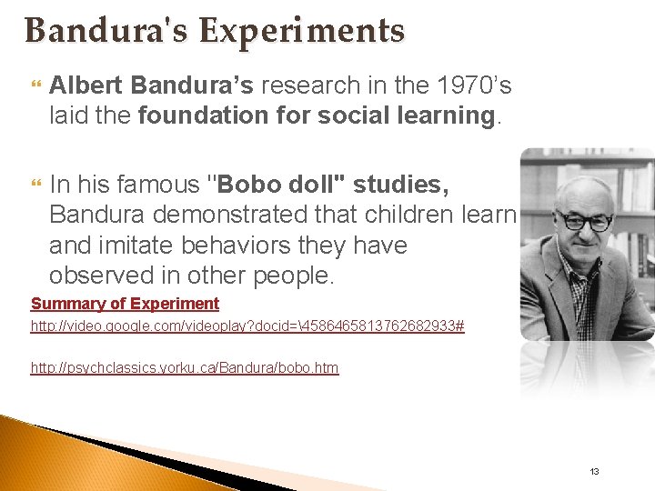 Bandura's Experiments Albert Bandura’s research in the 1970’s laid the foundation for social learning.