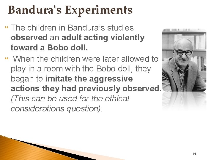 Bandura's Experiments The children in Bandura’s studies observed an adult acting violently toward a