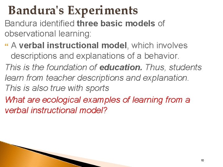 Bandura's Experiments Bandura identified three basic models of observational learning: A verbal instructional model,