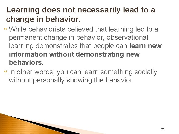 Learning does not necessarily lead to a change in behavior. While behaviorists believed that