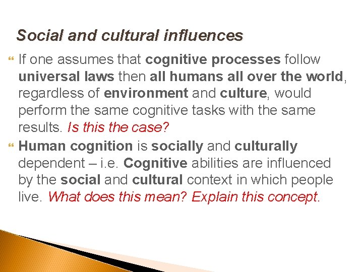 Social and cultural influences If one assumes that cognitive processes follow universal laws then