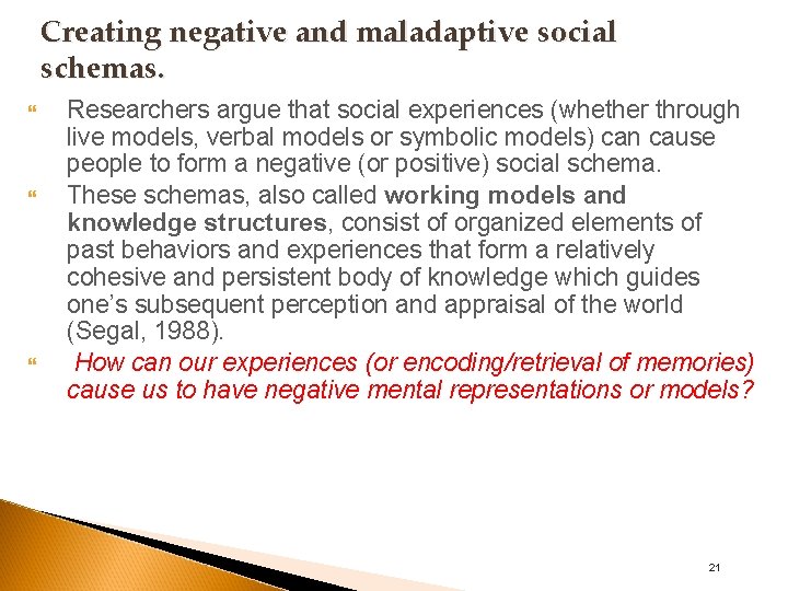 Creating negative and maladaptive social schemas. Researchers argue that social experiences (whether through live