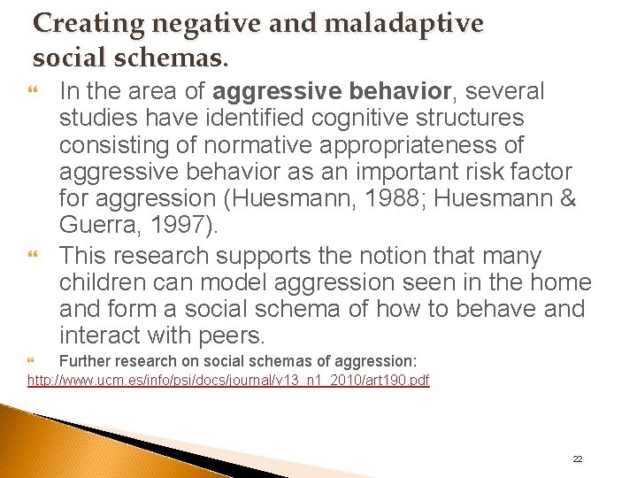 Creating negative and maladaptive social schemas. In the area of aggressive behavior, several studies