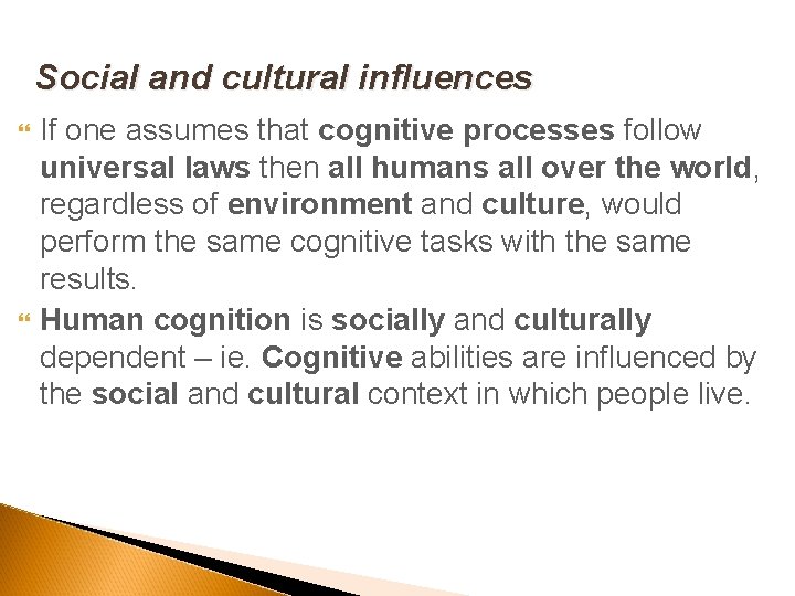 Social and cultural influences If one assumes that cognitive processes follow universal laws then