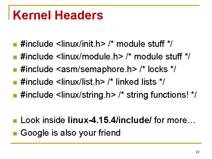 Kernel Headers n n n n #include <linux/init. h> /* module stuff */ #include