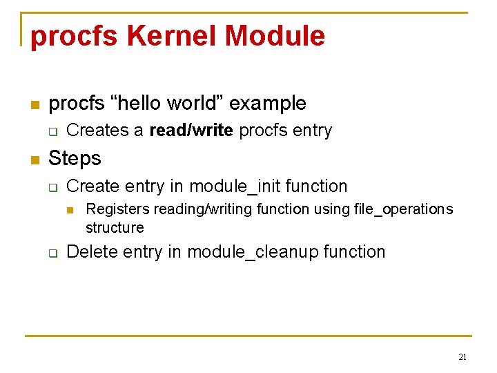 procfs Kernel Module n procfs “hello world” example q n Creates a read/write procfs