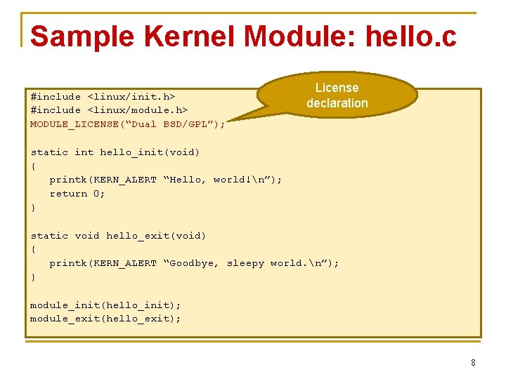 Sample Kernel Module: hello. c #include <linux/init. h> #include <linux/module. h> MODULE_LICENSE(“Dual BSD/GPL”); License