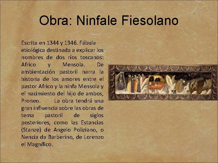 Obra: Ninfale Fiesolano Escrita en 1344 y 1346. Fábula etiológica destinada a explicar los