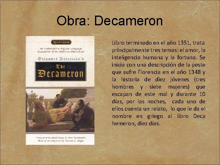 Obra: Decameron Libro terminado en el año 1351, trata principalmente tres temas: el amor,
