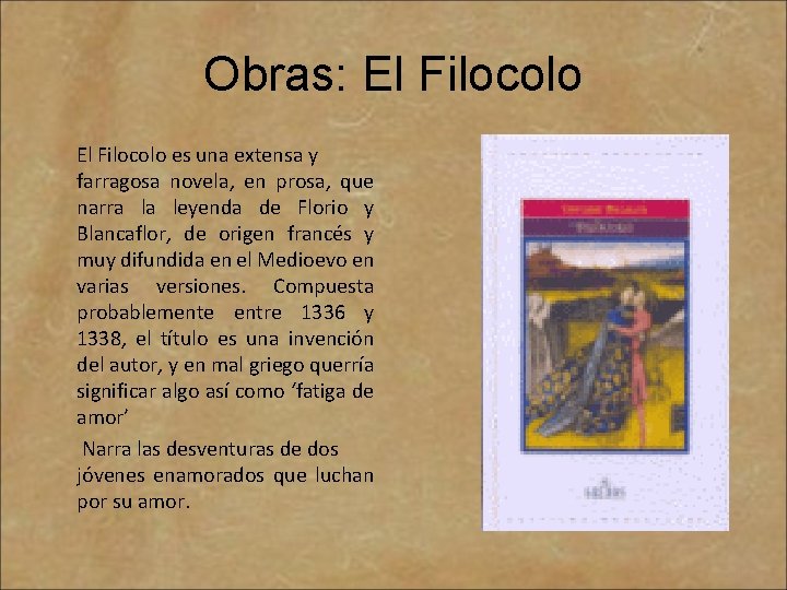 Obras: El Filocolo es una extensa y farragosa novela, en prosa, que narra la