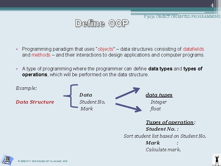 4 Define OOP F 3031 OBJECT ORIENTED PROGRAMMING • Programming paradigm that uses “objects"