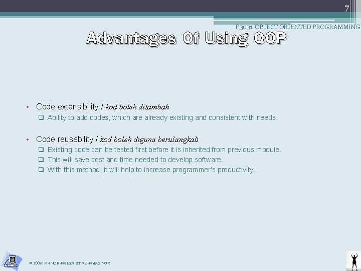 7 Advantages Of Using OOP F 3031 OBJECT ORIENTED PROGRAMMING • Code extensibility /