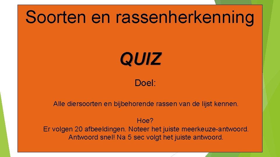 Soorten en rassenherkenning QUIZ Doel: Alle diersoorten en bijbehorende rassen van de lijst kennen.