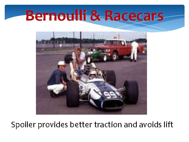 Bernoulli & Racecars Spoiler provides better traction and avoids lift 