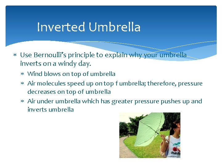 Inverted Umbrella Use Bernoulli’s principle to explain why your umbrella inverts on a windy