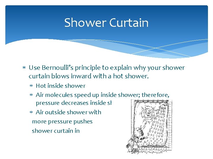 Shower Curtain Use Bernoulli’s principle to explain why your shower curtain blows inward with
