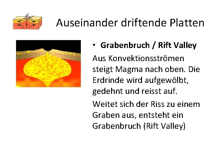 Auseinander driftende Platten • Grabenbruch / Rift Valley Aus Konvektionsströmen steigt Magma nach oben.