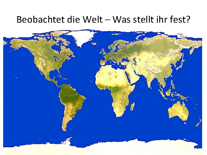 Beobachtet die Welt – Was stellt ihr fest? 