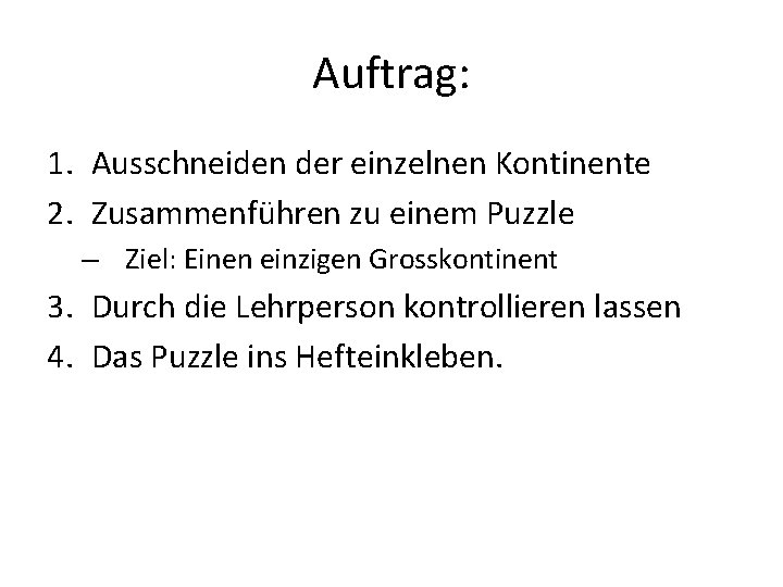 Auftrag: 1. Ausschneiden der einzelnen Kontinente 2. Zusammenführen zu einem Puzzle – Ziel: Einen