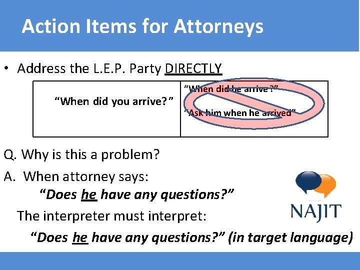Action Items for Attorneys • Address the L. E. P. Party DIRECTLY “When did