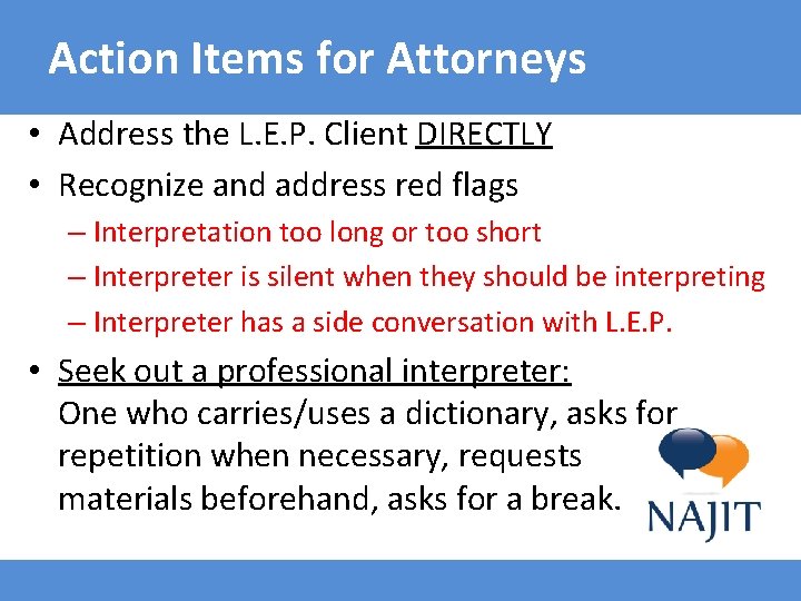 Action Items for Attorneys • Address the L. E. P. Client DIRECTLY • Recognize