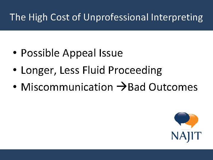 The High Cost of Unprofessional Interpreting • Possible Appeal Issue • Longer, Less Fluid