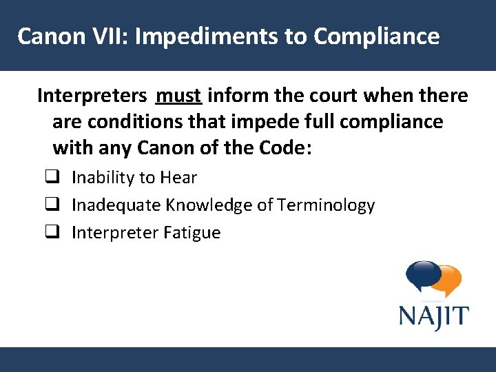 Canon VII: Impediments to Compliance Interpreters must inform the court when there are conditions