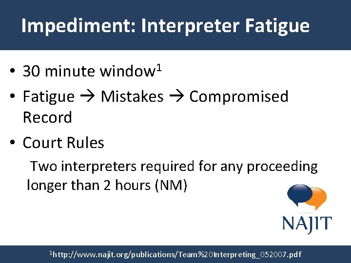 Impediment: Interpreter Fatigue • 30 minute window 1 • Fatigue Mistakes Compromised Record •