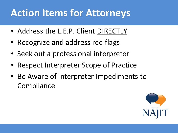 Action Items for Attorneys • • • Address the L. E. P. Client DIRECTLY