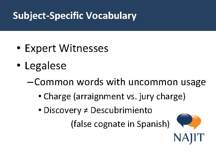 Subject-Specific Vocabulary • Expert Witnesses • Legalese – Common words with uncommon usage •