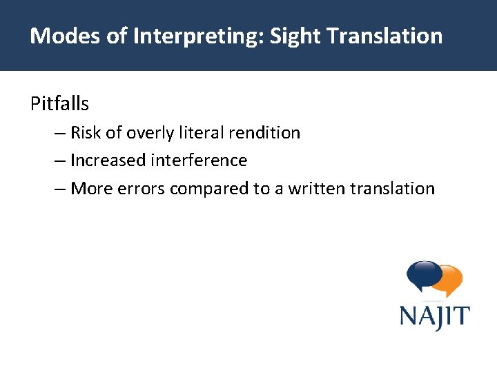 Modes of Interpreting: Sight Translation Pitfalls – Risk of overly literal rendition – Increased