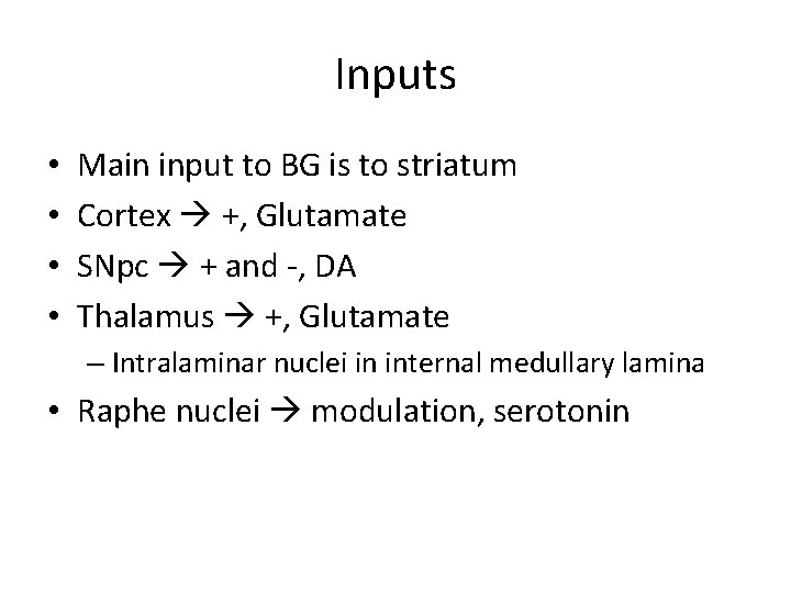 Inputs • • Main input to BG is to striatum Cortex +, Glutamate SNpc