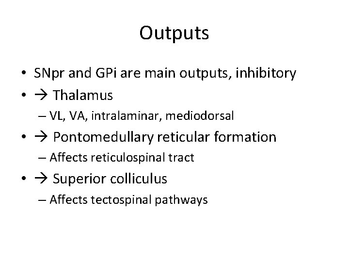 Outputs • SNpr and GPi are main outputs, inhibitory • Thalamus – VL, VA,