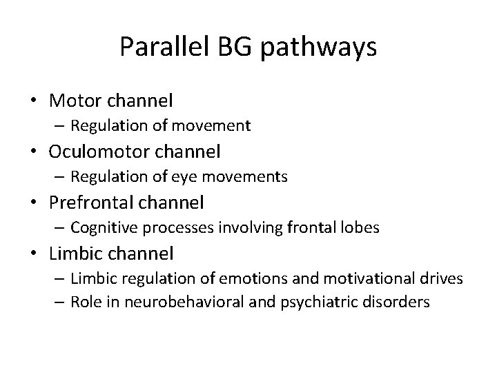 Parallel BG pathways • Motor channel – Regulation of movement • Oculomotor channel –