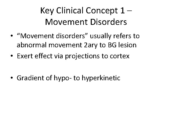 Key Clinical Concept 1 – Movement Disorders • “Movement disorders” usually refers to abnormal