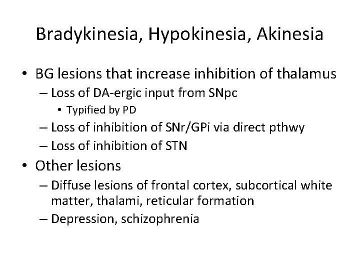 Bradykinesia, Hypokinesia, Akinesia • BG lesions that increase inhibition of thalamus – Loss of