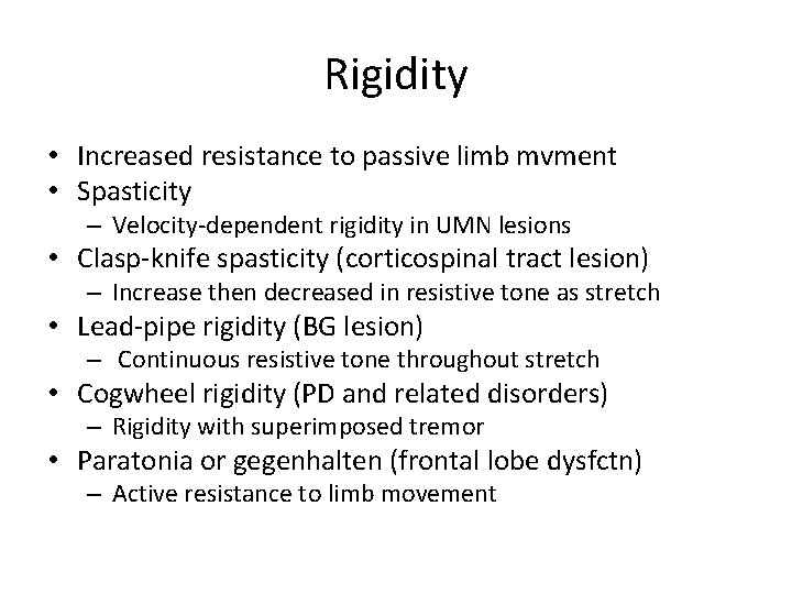 Rigidity • Increased resistance to passive limb mvment • Spasticity – Velocity-dependent rigidity in