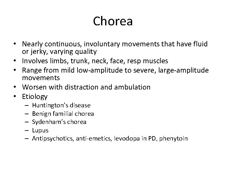 Chorea • Nearly continuous, involuntary movements that have fluid or jerky, varying quality •