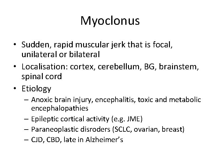 Myoclonus • Sudden, rapid muscular jerk that is focal, unilateral or bilateral • Localisation: