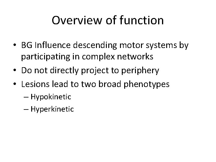 Overview of function • BG Influence descending motor systems by participating in complex networks