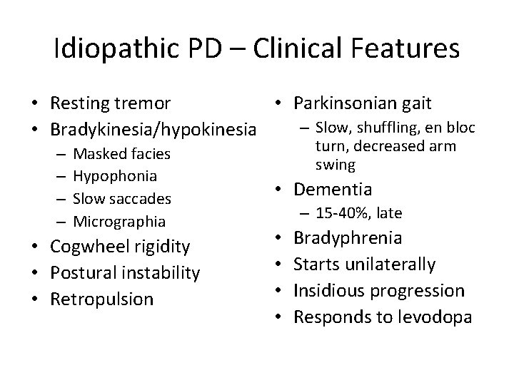 Idiopathic PD – Clinical Features • Resting tremor • Parkinsonian gait – Slow, shuffling,