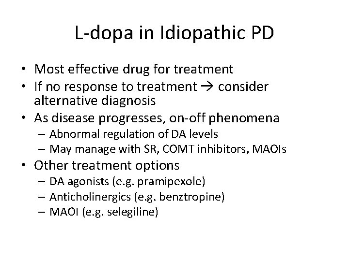 L-dopa in Idiopathic PD • Most effective drug for treatment • If no response