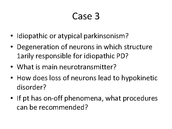 Case 3 • Idiopathic or atypical parkinsonism? • Degeneration of neurons in which structure