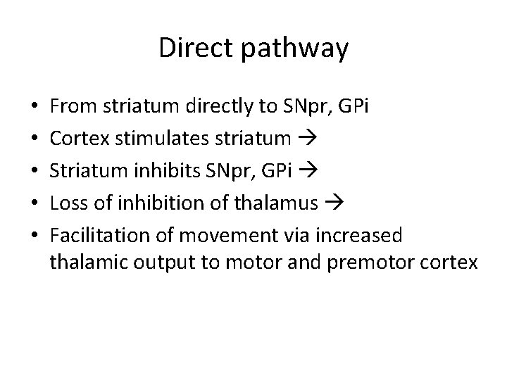 Direct pathway • • • From striatum directly to SNpr, GPi Cortex stimulates striatum