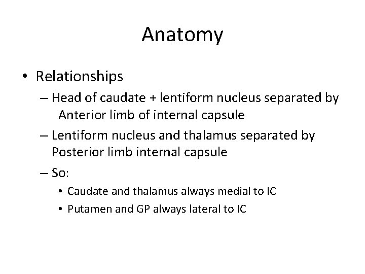 Anatomy • Relationships – Head of caudate + lentiform nucleus separated by Anterior limb