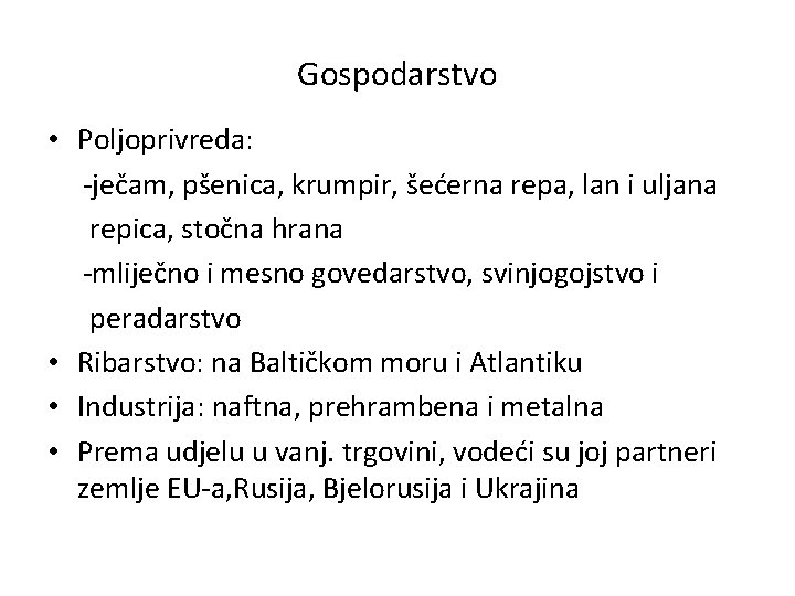 Gospodarstvo • Poljoprivreda: -ječam, pšenica, krumpir, šećerna repa, lan i uljana repica, stočna hrana